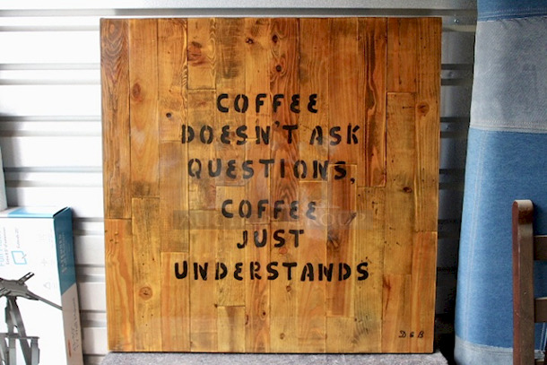OUTSTANDING! Custom Built Laminated Table Top & Heavy Duty Weighted Outdoor Stands. -- Writing On Table: COFFE DOESN'T ASK, QUESTIONS, COFFEE JUST UNDERSTANDS  --  2x Your Bid. 36x36x22